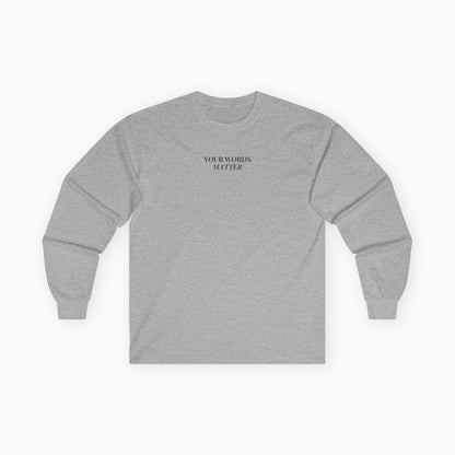 Your Words Matter Long Sleeve T-Shirt