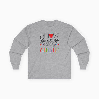 I Love Someone Who Is Autistic Long Sleeve T-Shirt