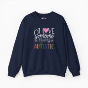 I Love Someone Who Is Autistic Sweatshirt
