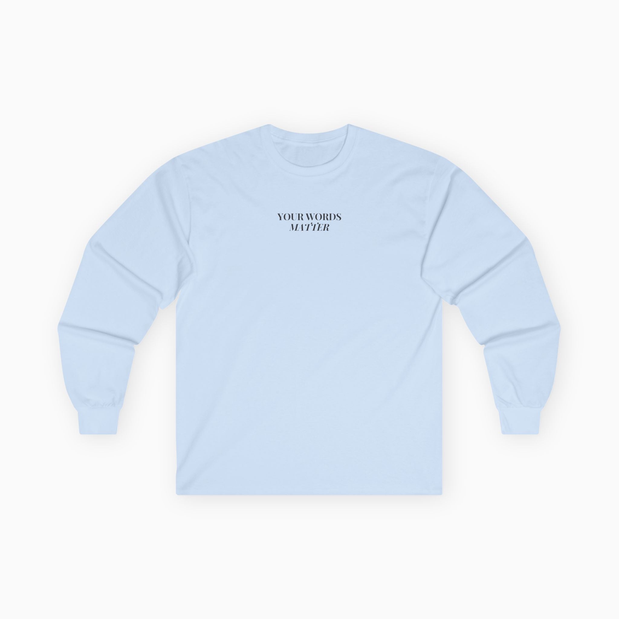 Your Words Matter Long Sleeve T-Shirt