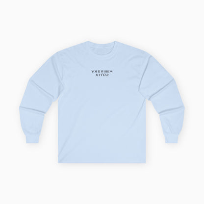 Your Words Matter Long Sleeve T-Shirt