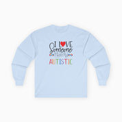 I Love Someone Who Is Autistic Long Sleeve T-Shirt