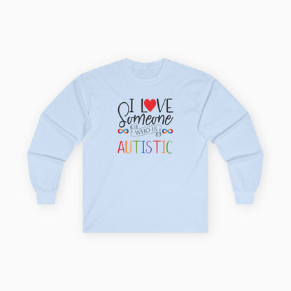 I Love Someone Who Is Autistic Long Sleeve T-Shirt