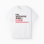 I'm Autistic and I Love Unconditionally Comfort Colors Tee