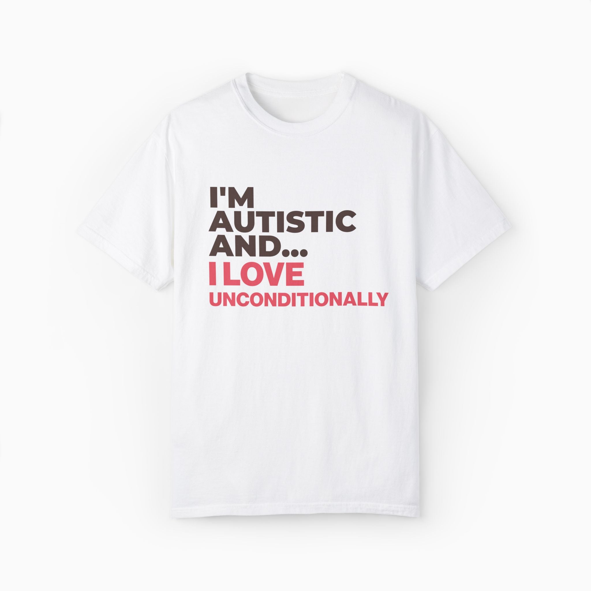 I'm Autistic and I Love Unconditionally Comfort Colors Tee
