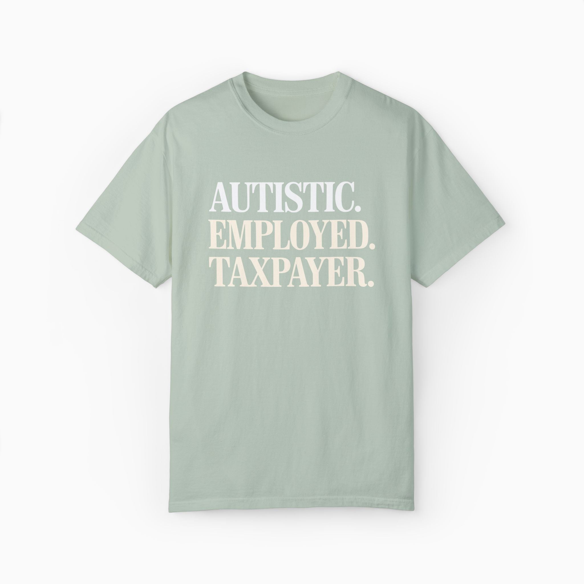 Autistic. Employed. Taxpayer Comfort Colors Tee