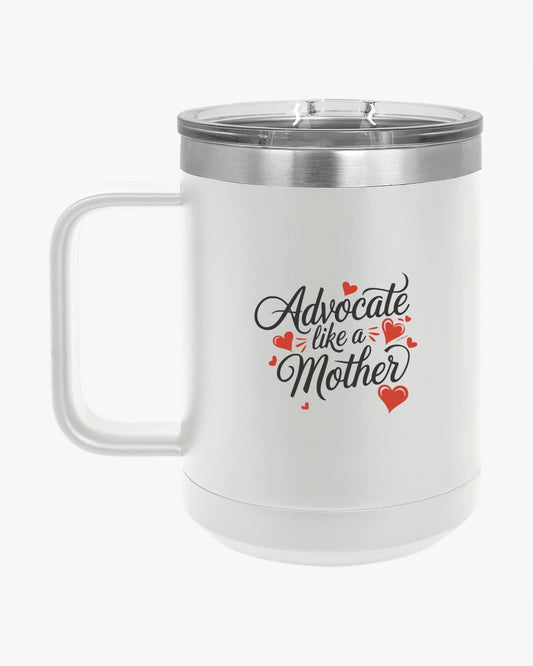 Mother's Day 2025 - Advocate Like a Mother Coffee Mug Tumbler
