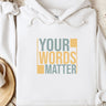 Autism Hoodie - Your Words Matter - Bold Statement Hoodie - Daily Bloom