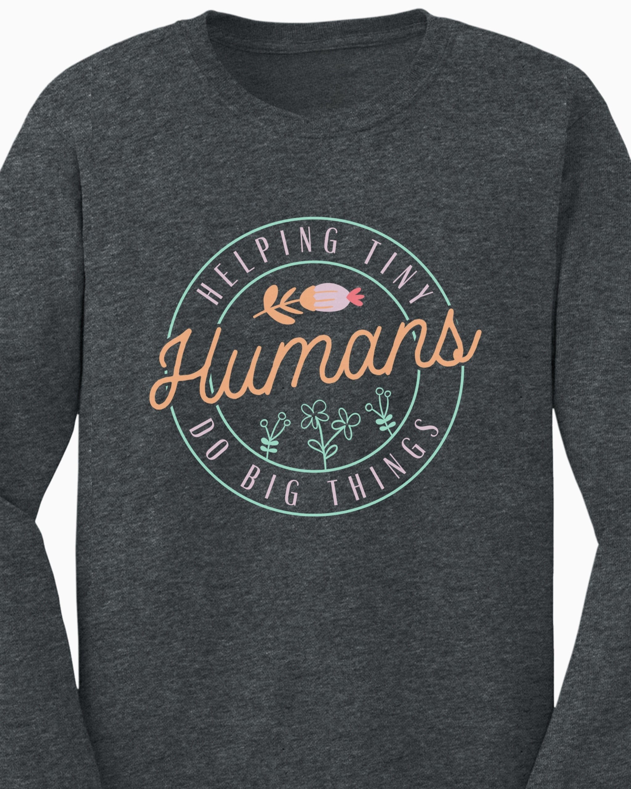 Helping Tiny Humans Do Big Things Long Sleeve T-Shirt-Neurodiversity, ADHD & Autism Awareness & Acceptance Long-sleeve by Daily Bloom