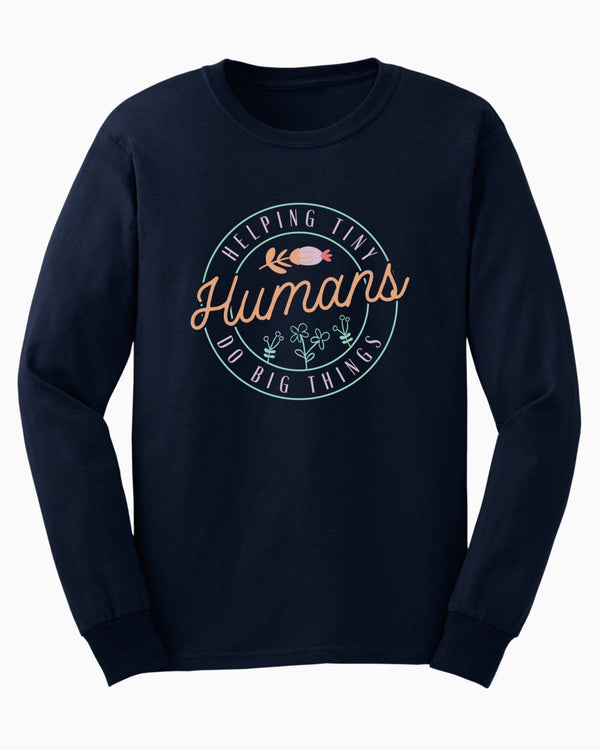 Helping Tiny Humans Do Big Things Long Sleeve T-Shirt