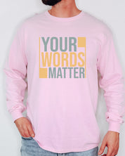 Your Words Matter - Bold Statement Long Sleeve T-Shirt-Neurodiversity, ADHD & Autism Awareness & Acceptance Long-sleeve by Daily Bloom