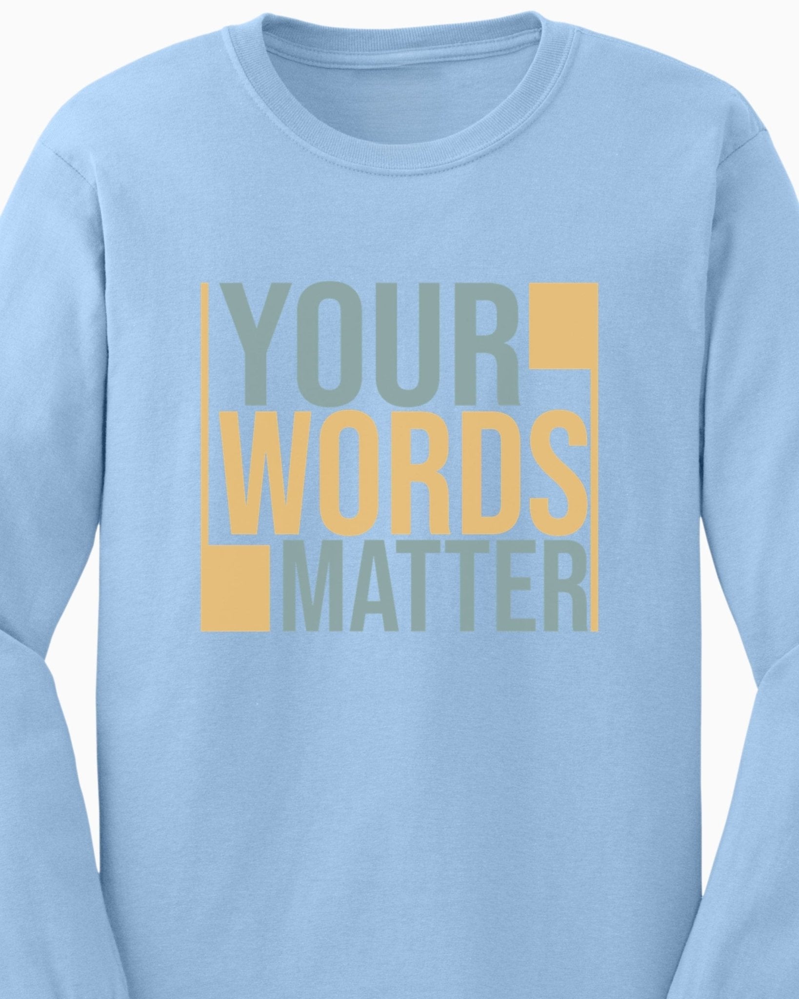Autism Long - sleeve - Your Words Matter - Bold Statement Long Sleeve T-Shirt - Daily Bloom