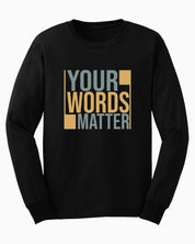Your Words Matter - Bold Statement Long Sleeve T-Shirt-Black-Neurodiversity, ADHD & Autism Awareness & Acceptance Long-sleeve by Daily Bloom