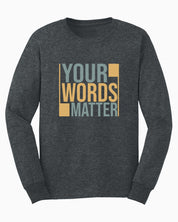 Your Words Matter - Bold Statement Long Sleeve T-Shirt-Dark Heather-Neurodiversity, ADHD & Autism Awareness & Acceptance Long-sleeve by Daily Bloom