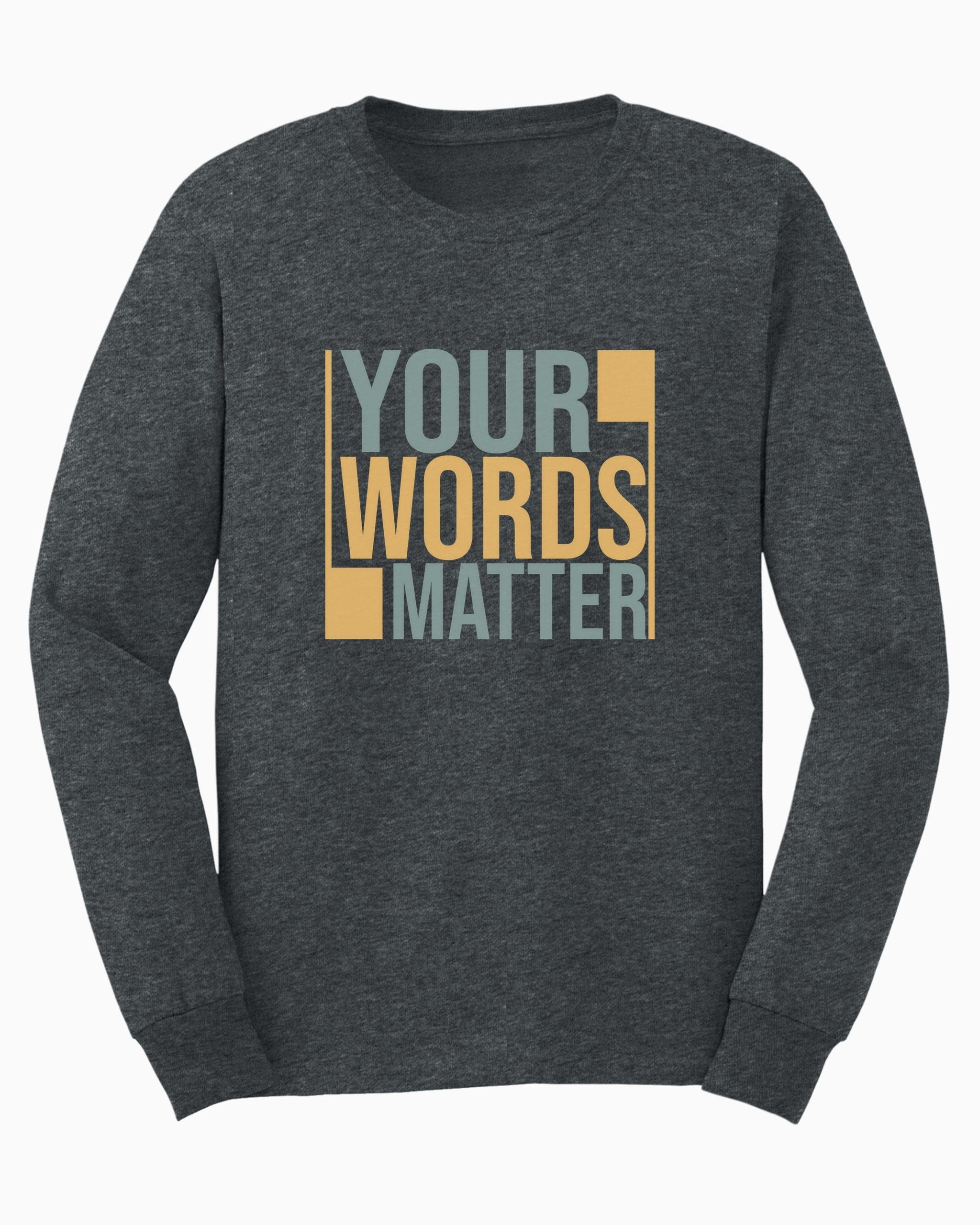 Your Words Matter - Bold Statement Long Sleeve T-Shirt-Dark Heather-Neurodiversity, ADHD & Autism Awareness & Acceptance Long-sleeve by Daily Bloom