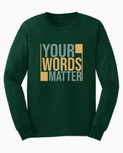 Your Words Matter - Bold Statement Long Sleeve T-Shirt-Forest Green-Neurodiversity, ADHD & Autism Awareness & Acceptance Long-sleeve by Daily Bloom