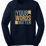 Autism Long - sleeve - Your Words Matter - Bold Statement Long Sleeve T-Shirt - Daily Bloom