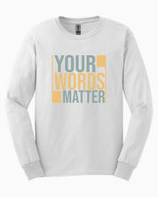 Your Words Matter - Bold Statement Long Sleeve T-Shirt-White-Neurodiversity, ADHD & Autism Awareness & Acceptance Long-sleeve by Daily Bloom