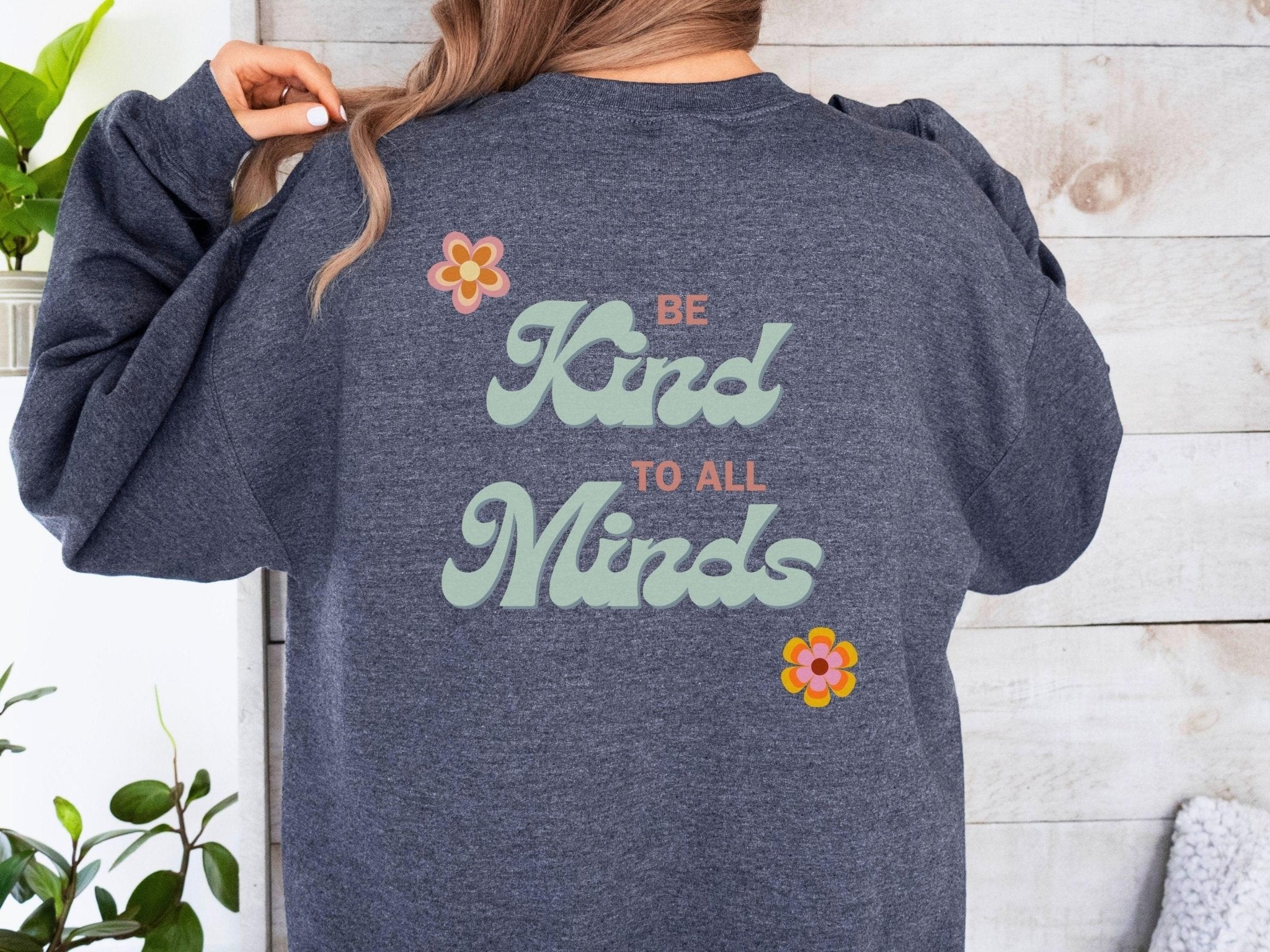 Autism Sweatshirt - Be Kind to all Minds Sweatshirt w/ Back Print - Daily Bloom