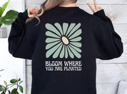 Bloom Where You Are Planted Sweatshirt w/ Back Print-Neurodiversity, ADHD & Autism Awareness & Acceptance Sweatshirt by Daily Bloom