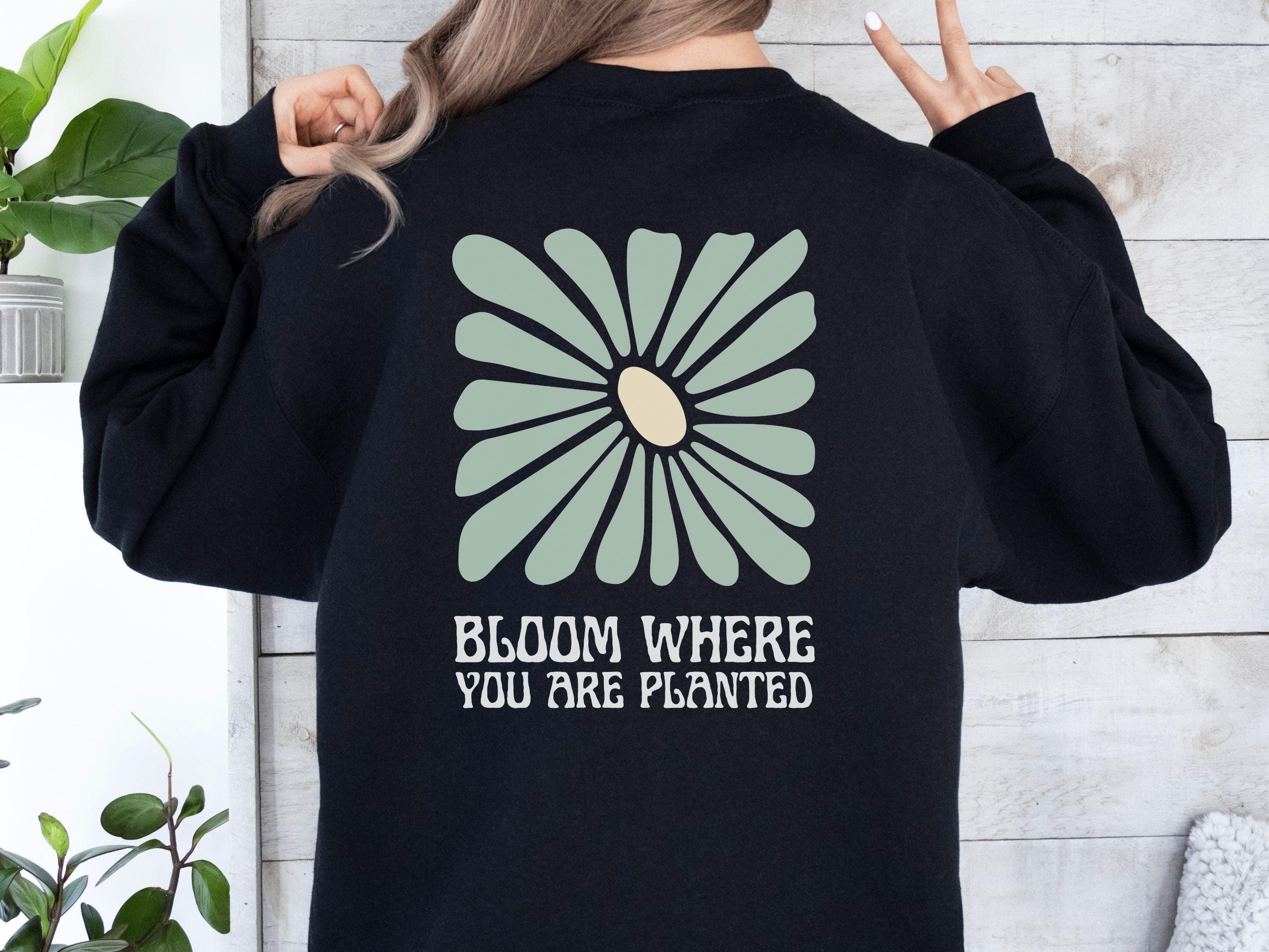 Bloom Where You Are Planted Sweatshirt w/ Back Print-Neurodiversity, ADHD & Autism Awareness & Acceptance Sweatshirt by Daily Bloom