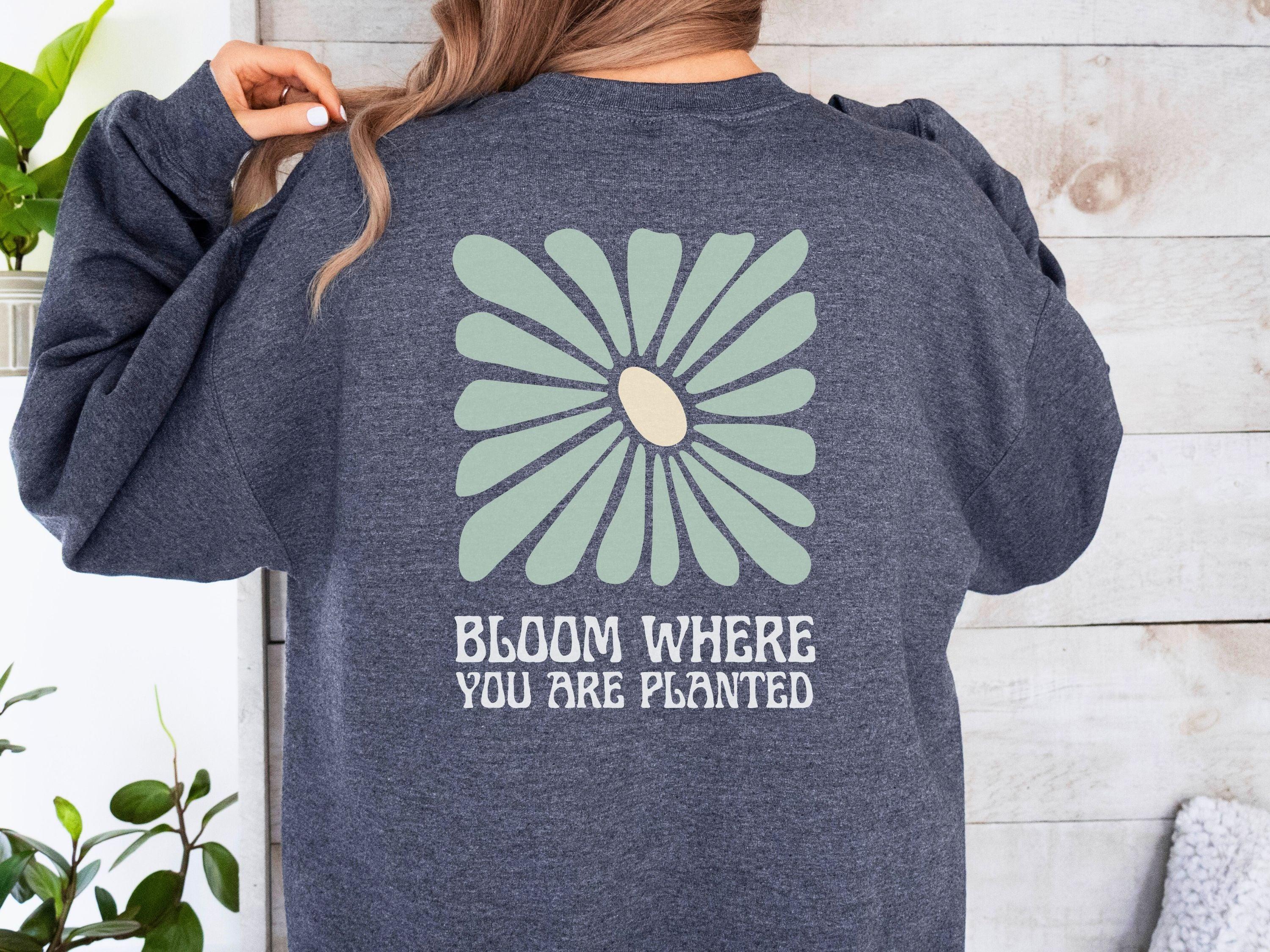 Bloom Where You Are Planted Sweatshirt w/ Back Print-Neurodiversity, ADHD & Autism Awareness & Acceptance Sweatshirt by Daily Bloom