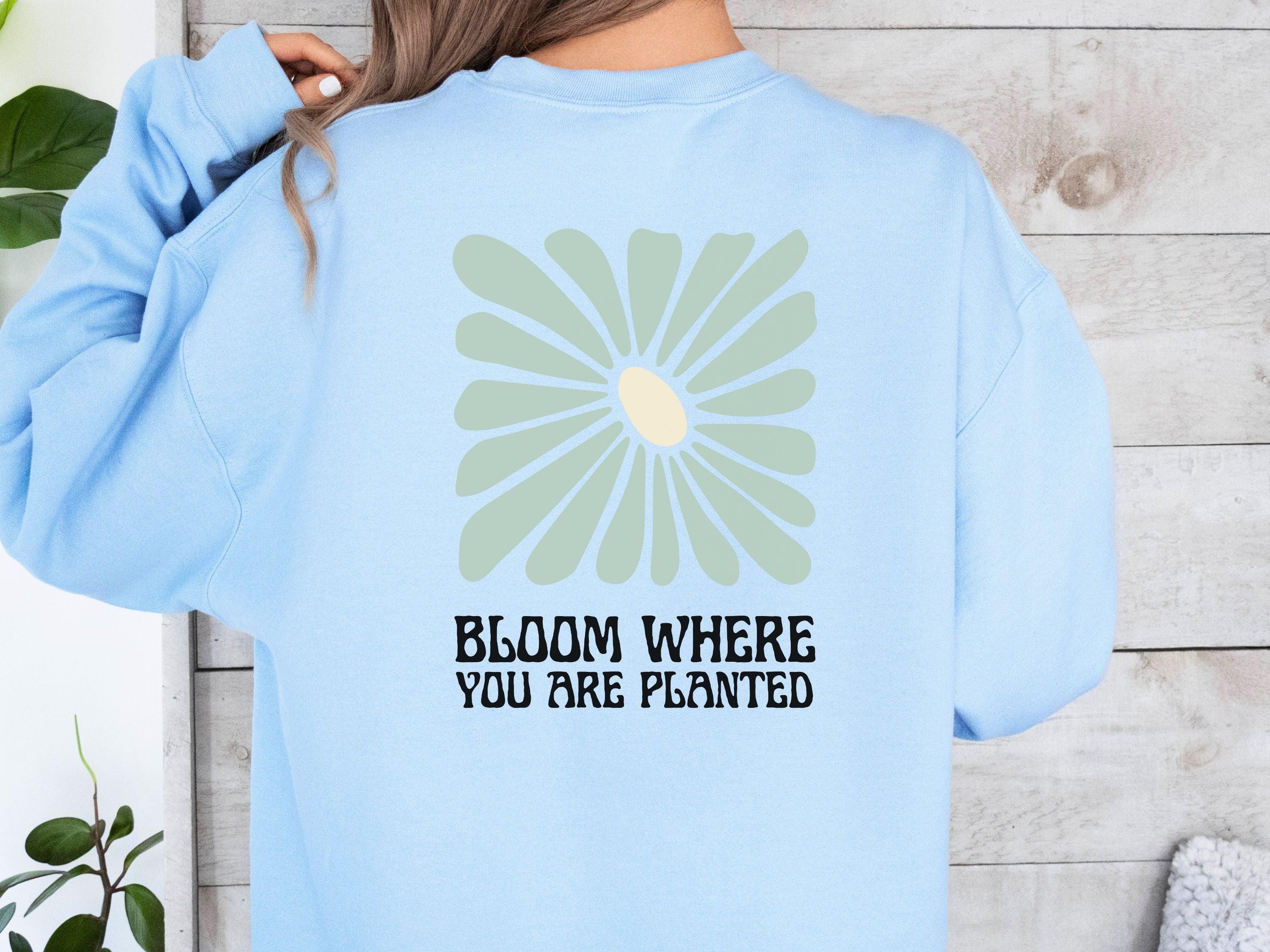 Bloom Where You Are Planted Sweatshirt w/ Back Print-Neurodiversity, ADHD & Autism Awareness & Acceptance Sweatshirt by Daily Bloom