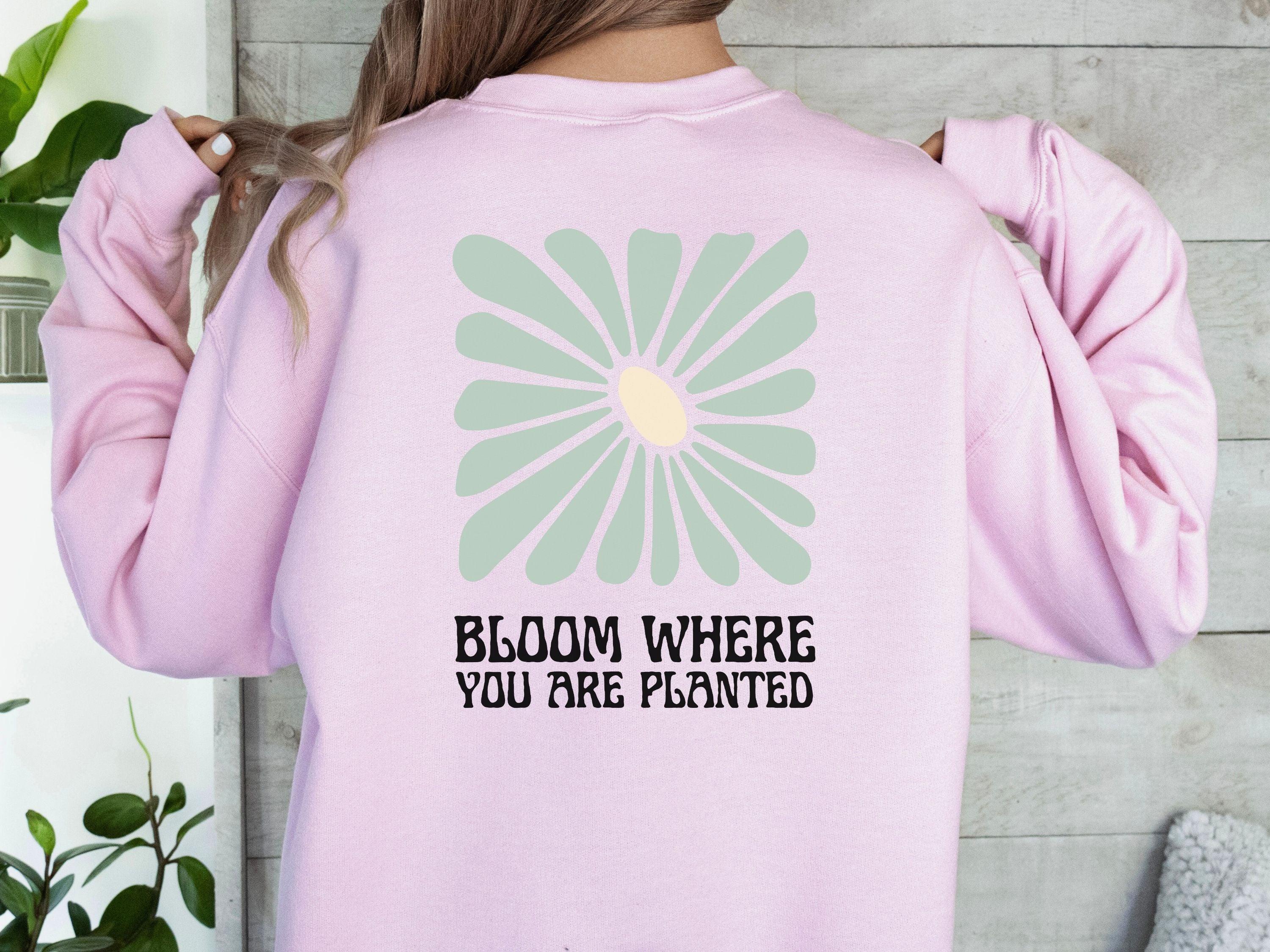 Bloom Where You Are Planted Sweatshirt w/ Back Print-Neurodiversity, ADHD & Autism Awareness & Acceptance Sweatshirt by Daily Bloom