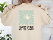 Bloom Where You Are Planted Sweatshirt w/ Back Print-Neurodiversity, ADHD & Autism Awareness & Acceptance Sweatshirt by Daily Bloom