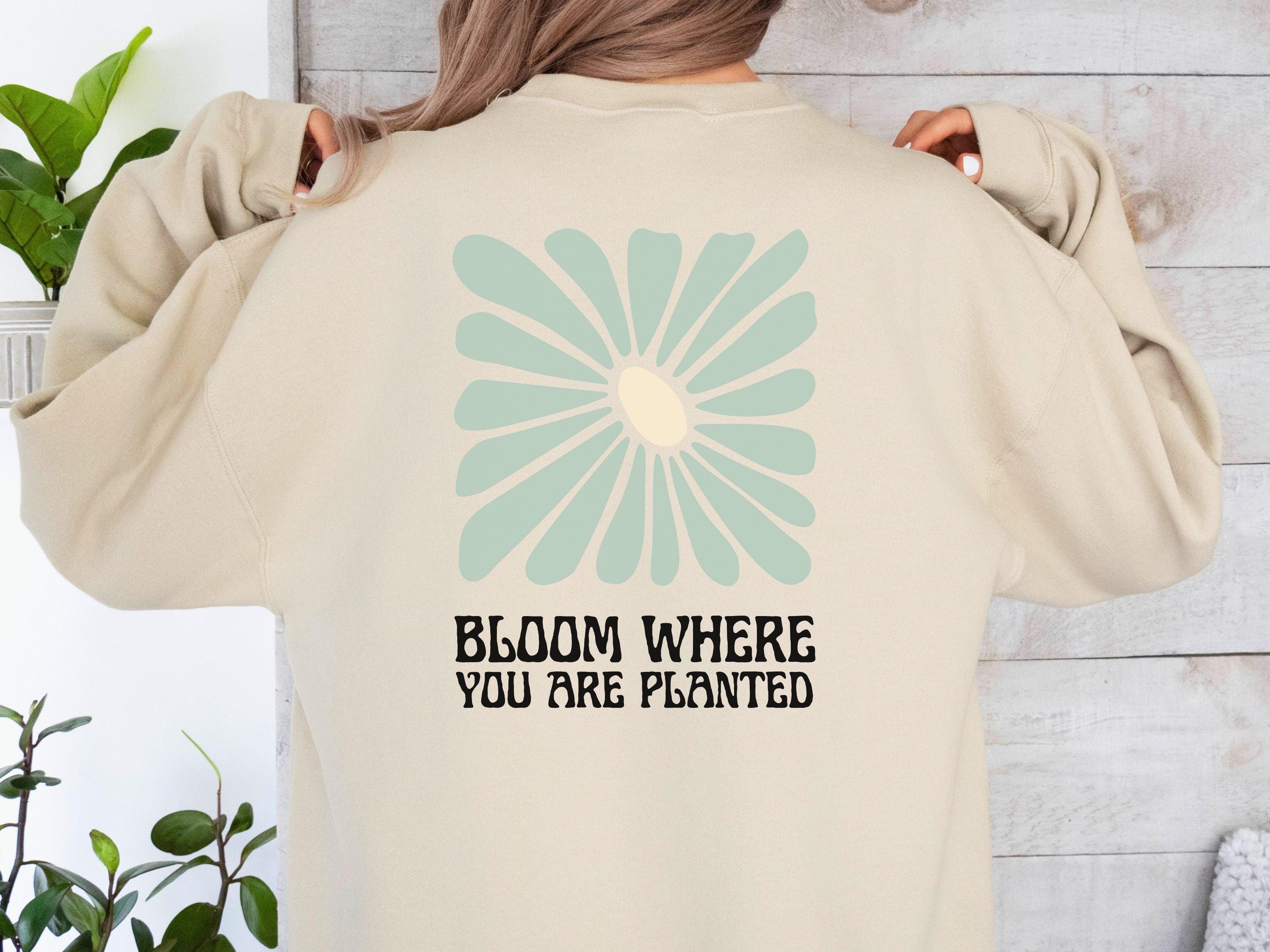 Bloom Where You Are Planted Sweatshirt w/ Back Print-Neurodiversity, ADHD & Autism Awareness & Acceptance Sweatshirt by Daily Bloom