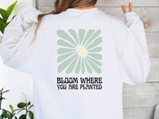Bloom Where You Are Planted Sweatshirt w/ Back Print-Neurodiversity, ADHD & Autism Awareness & Acceptance Sweatshirt by Daily Bloom