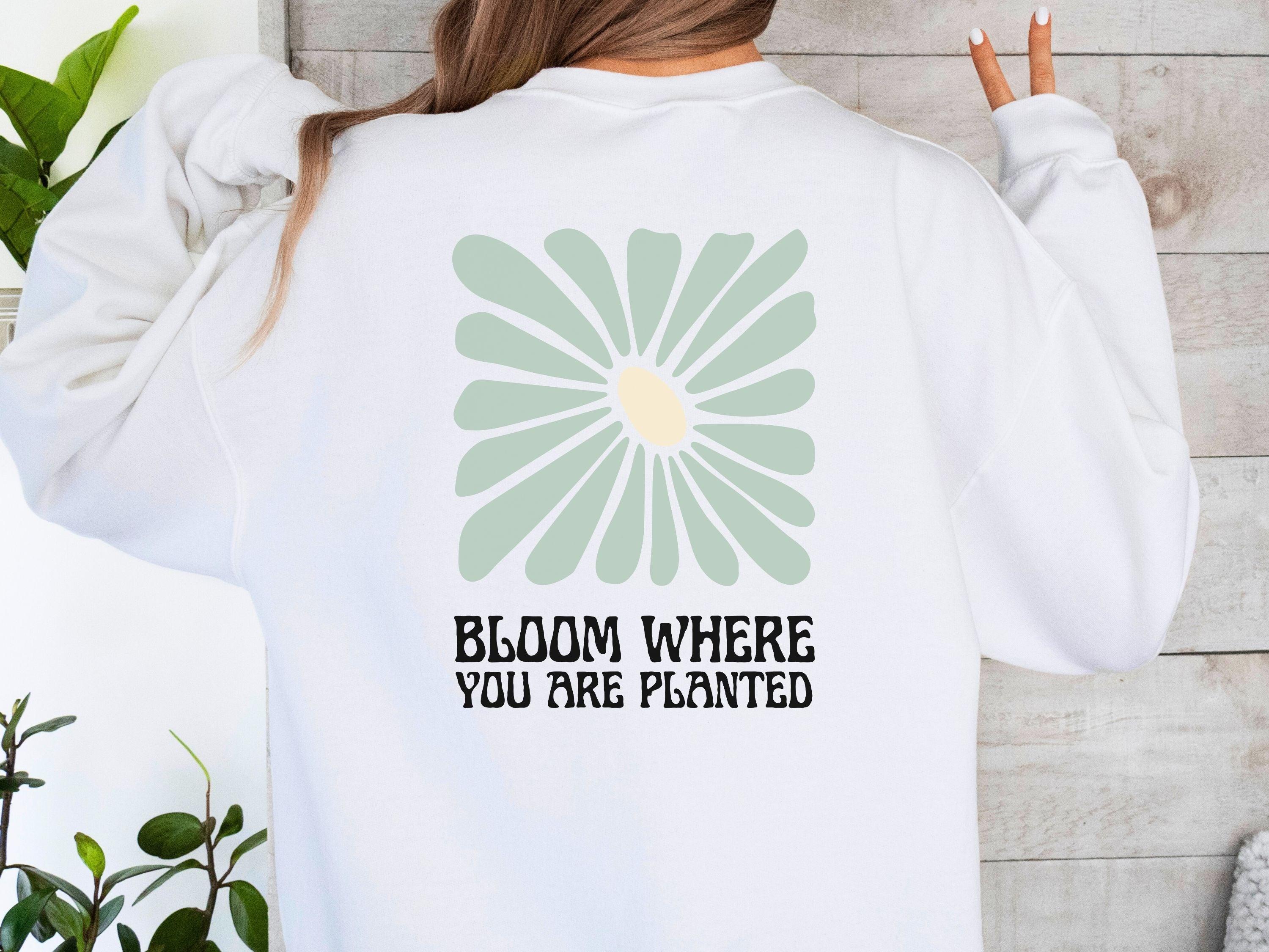 Bloom Where You Are Planted Sweatshirt w/ Back Print-Neurodiversity, ADHD & Autism Awareness & Acceptance Sweatshirt by Daily Bloom