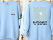 Bloom Where You Are Planted Sweatshirt w/ Back Print-Light Blue-Neurodiversity, ADHD & Autism Awareness & Acceptance Sweatshirt by Daily Bloom