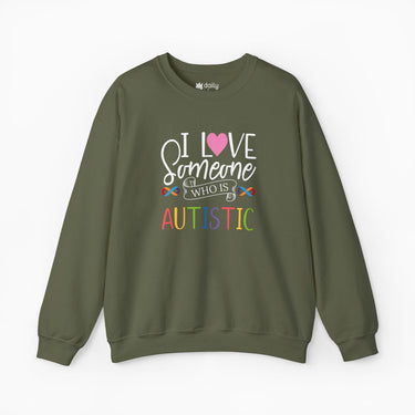 Autism Sweatshirt - I Love Someone Who Is Autistic Sweatshirt - Daily Bloom