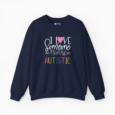 Autism Sweatshirt - I Love Someone Who Is Autistic Sweatshirt - Daily Bloom