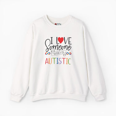 Autism Sweatshirt - I Love Someone Who Is Autistic Sweatshirt - Daily Bloom