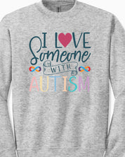 I Love Someone With Autism Sweatshirt-Neurodiversity, ADHD & Autism Awareness & Acceptance Sweatshirt by Daily Bloom
