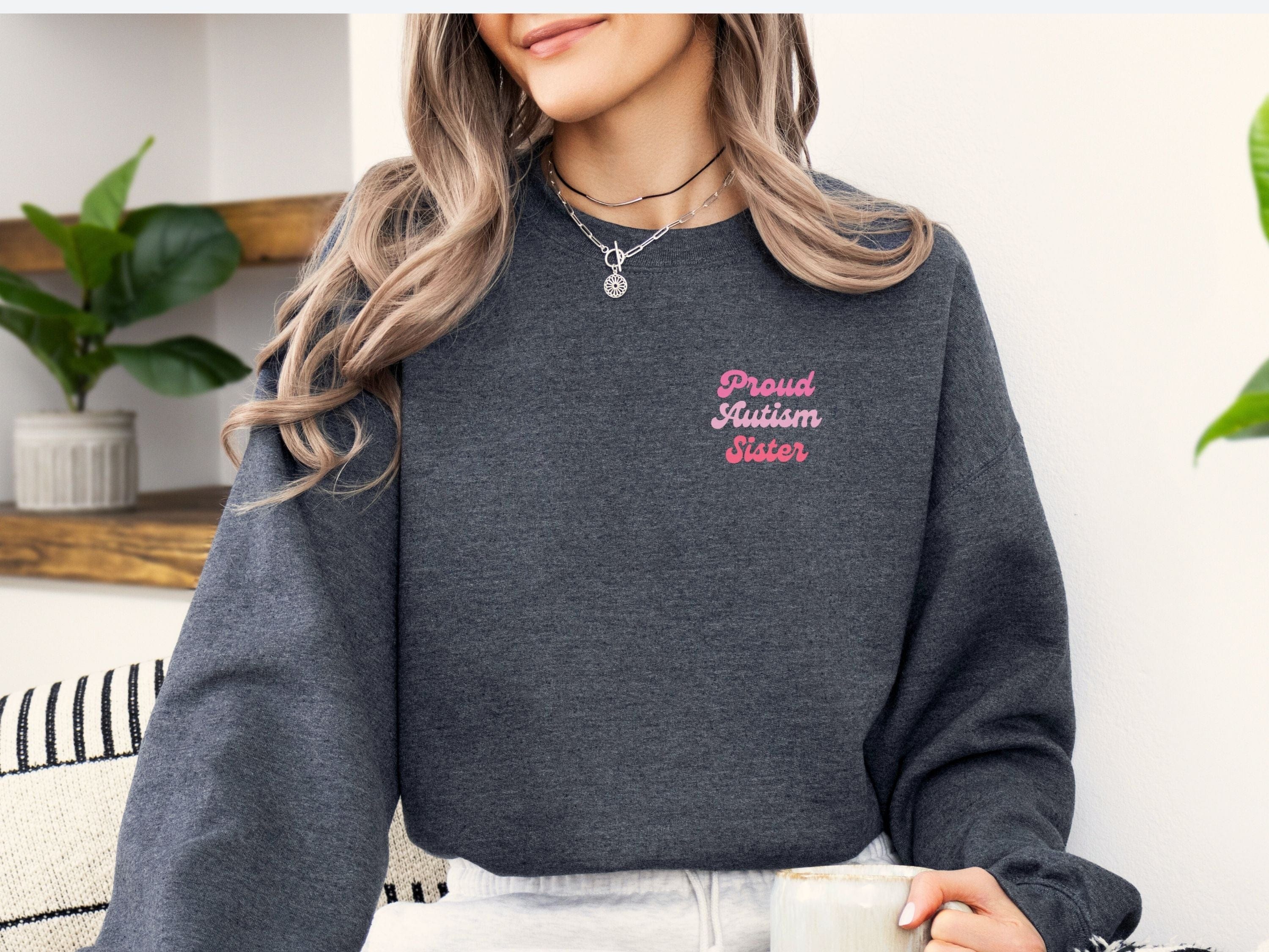 Proud Autism Sister Sweatshirt-Neurodiversity, ADHD & Autism Awareness & Acceptance Sweatshirt by Daily Bloom