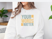 Your Words Matter - Bold Statement Sweatshirt-Neurodiversity, ADHD & Autism Awareness & Acceptance Sweatshirt by Daily Bloom