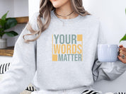 Your Words Matter - Bold Statement Sweatshirt-Neurodiversity, ADHD & Autism Awareness & Acceptance Sweatshirt by Daily Bloom