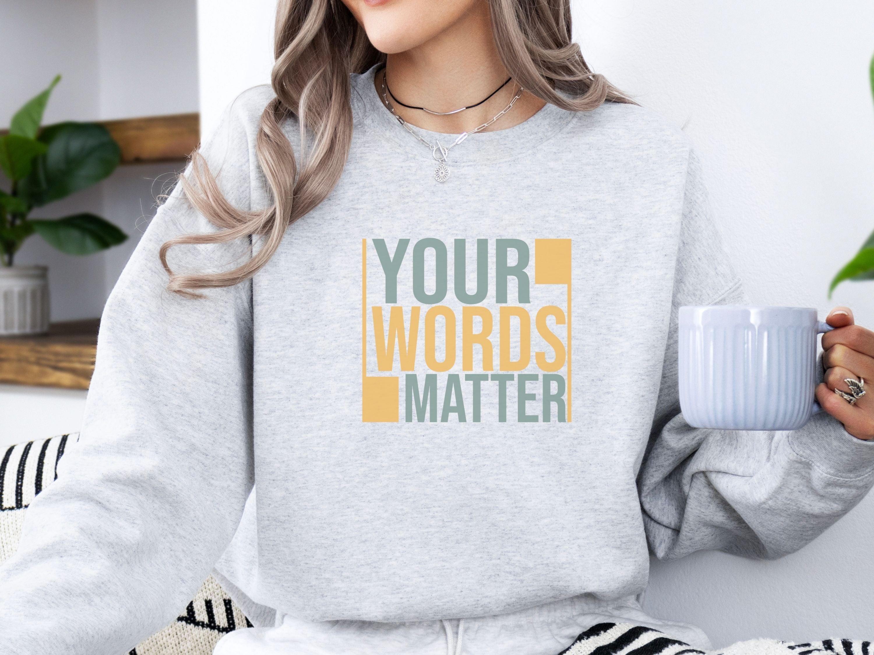 Your Words Matter - Bold Statement Sweatshirt-Neurodiversity, ADHD & Autism Awareness & Acceptance Sweatshirt by Daily Bloom