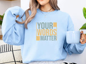 Your Words Matter - Bold Statement Sweatshirt-Neurodiversity, ADHD & Autism Awareness & Acceptance Sweatshirt by Daily Bloom