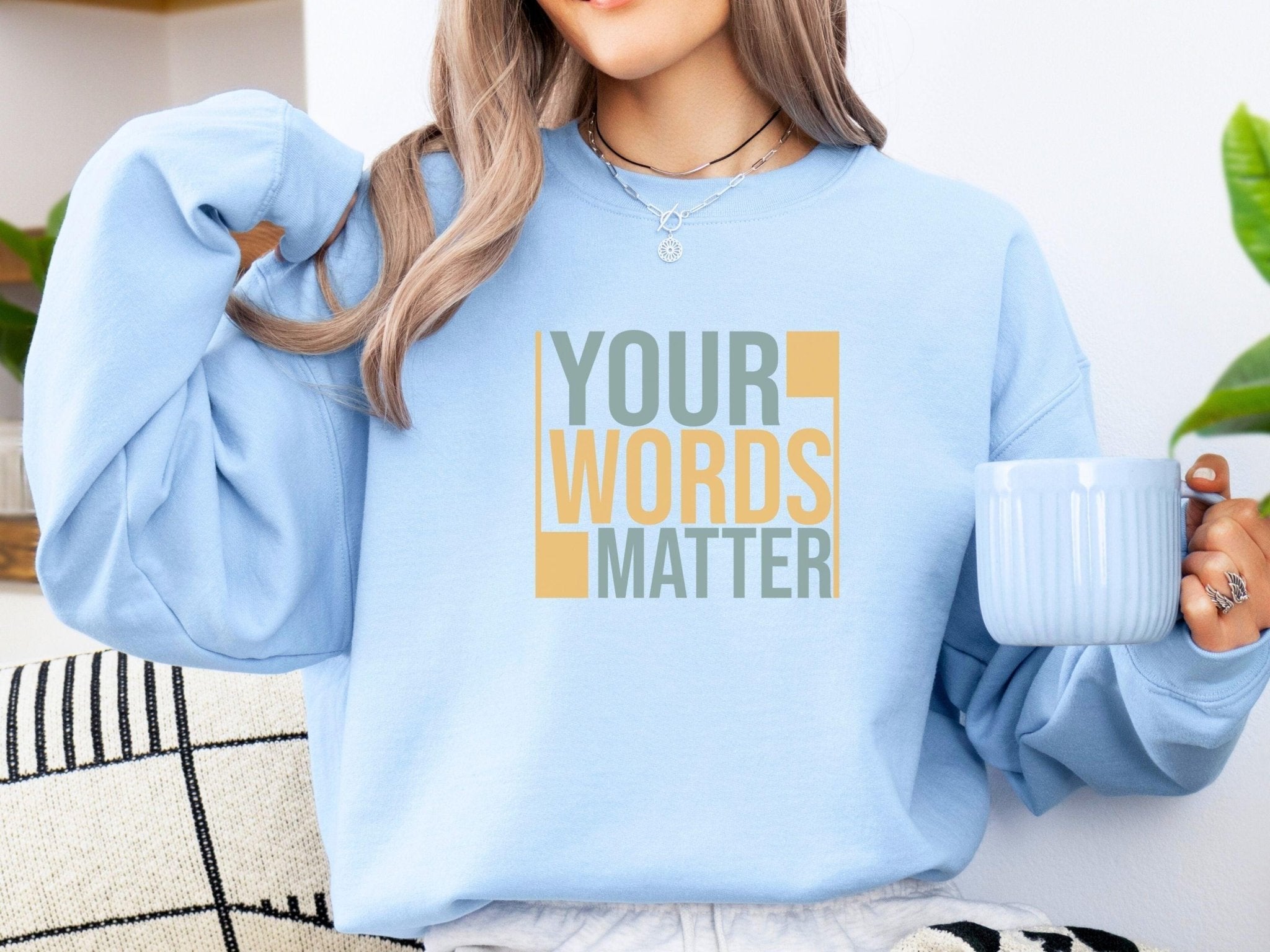 Autism Sweatshirt - Your Words Matter - Bold Statement Sweatshirt - Daily Bloom