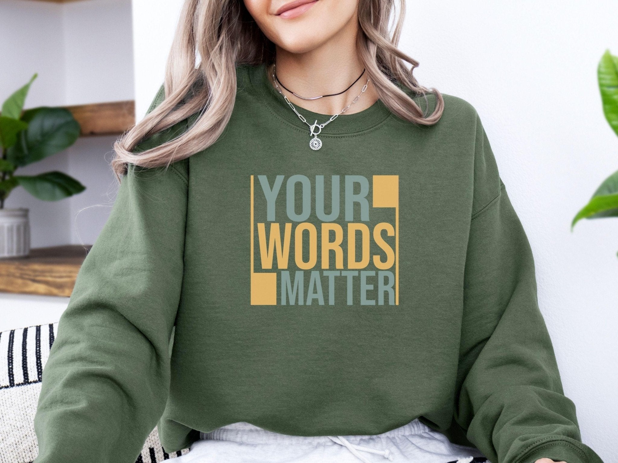 Autism Sweatshirt - Your Words Matter - Bold Statement Sweatshirt - Daily Bloom