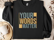 Your Words Matter - Bold Statement Sweatshirt-Black-Neurodiversity, ADHD & Autism Awareness & Acceptance Sweatshirt by Daily Bloom