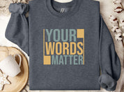 Your Words Matter - Bold Statement Sweatshirt-Dark Heather-Neurodiversity, ADHD & Autism Awareness & Acceptance Sweatshirt by Daily Bloom