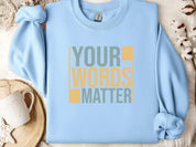 Your Words Matter - Bold Statement Sweatshirt-Light Blue-Neurodiversity, ADHD & Autism Awareness & Acceptance Sweatshirt by Daily Bloom