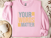 Your Words Matter - Bold Statement Sweatshirt-Light Pink-Neurodiversity, ADHD & Autism Awareness & Acceptance Sweatshirt by Daily Bloom