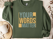Your Words Matter - Bold Statement Sweatshirt-Military Green-Neurodiversity, ADHD & Autism Awareness & Acceptance Sweatshirt by Daily Bloom