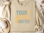 Your Words Matter - Bold Statement Sweatshirt-Sand-Neurodiversity, ADHD & Autism Awareness & Acceptance Sweatshirt by Daily Bloom